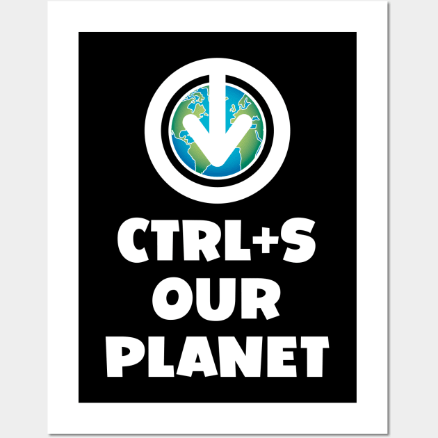 Ctrl+S Our Planet - Save Our Planet design with download/save iconography over a world globe Wall Art by RobiMerch